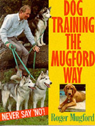 Book Dog Training the Mugford Way: Never Say No! free