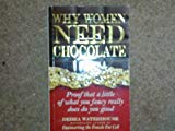 Book Why Women Need Chocolate: Proof That A Little Of What You Fancy Really Does Do You Good free