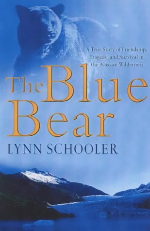Book The blue bear: a true story of friendship, tragedy, and survival in the Alaskan wilderness free