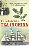 Book For All the Tea in China: Espionage, Empire and the Secret Formula for the World's Favourite Drink free