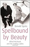 Book Spellbound by beauty : Alfred Hitchcock and his leading ladies / by Donald Spoto free