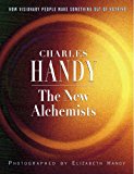 Book The New Alchemists: How Visionary People Make Something Out of Nothing (A Fascinating Investigation into the Creative and Entrepreneurial Process) free