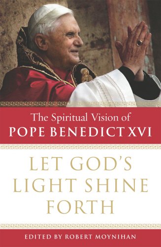 Book Let God's Light Shine Forth: The Spiritual Vision of Pope Benedict XVI free