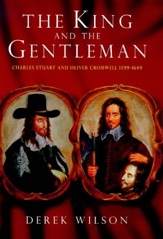 Book The King and the Gentleman: Charles Stuart and Oliver Cromwell, 1599-1649 free