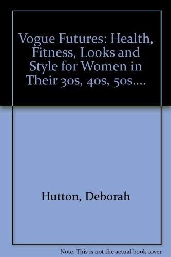 Book Vogue Futures: Health, Fitness, Looks and Style for Women in Their 30s, 40s, 50s.... free