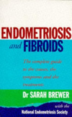 Book Endometriosis and Fibroids: The Complete Guide to the Causes, Symptoms and Treatments free