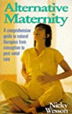 Book Alternative Maternity: The Comprehensive Guide to Natural Therapies from Conception to Post-natal Care (Alternative Health) free