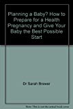 Book Planning a Baby? How to Prepare for a Health Pregnancy and Give Your Baby the Best Possible Start free
