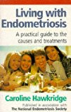Book Living with Endometriosis: A Practical Guide To The Causes And Treatments free
