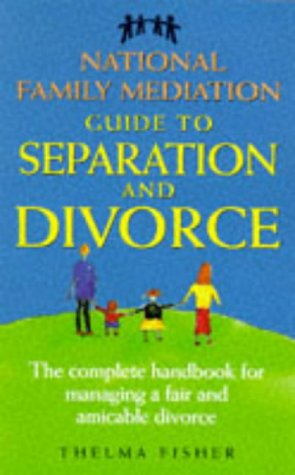 Book National Family Mediation Guide to Separation and Divorce: The Complete Handbook for Managing a Fair and Amicable Divorce free