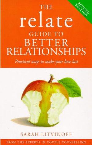 Book The Relate Guide To Better Relationships: Practical Ways To Make Your Love Last From The Experts In Marriage Guidance (relate Guides) free