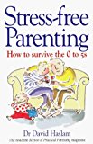 Book Stress-free Parenting: How to Survive the 0-5s (Positive Parenting) free