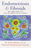 Book Endometriosis and Fibroids: The Complete Guide to the Causes, Symptoms and Treatments free
