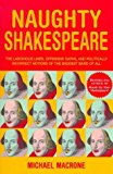 Book 'NAUGHTY SHAKESPEARE: THE LASCIVIOUS LINES, OFFENSIVE OATHS AND POLITICALLY INCORRECT NOTIONS OF THE BADDEST BARD OF THEM ALL' free