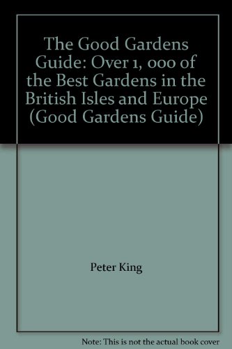Book The Good Gardens Guide: Over 1, 000 Of The Best Gardens In The British Isles And Europe (good Gardens Guide) free