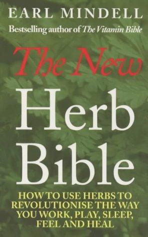 Book Earl Mindell's New Herb Bible: How to Use Herbs to Revolutionize the Way You Work, Play, Sleep, Feel and free