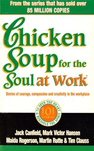 Book Chicken Soup for the Soul at Work: Stories of Courage, Compassion and Creativity in the Workplace free