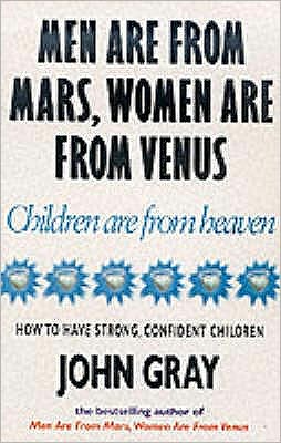 Book Men Are from Mars, Women Are from Venus, Children Are from Heaven: How to Have Strong, Confident Children free