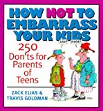 Book How Not to Embarrass Your Kids: 250 Don'ts for Parents of Teens free
