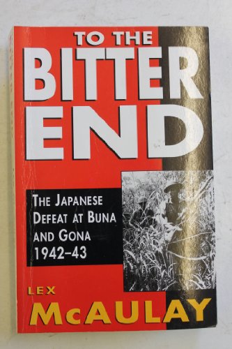 Book To the Bitter End: The Japanese Defeat at Buna and Gona 1942-43 free