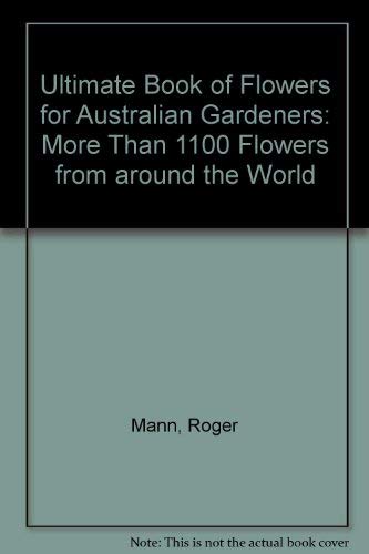 Book Ultimate Book of Flowers for Australian Gardeners: More Than 1100 Flowers from Around the World free