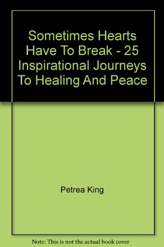Book Sometimes Hearts Have to Break - 25 Inspirational Journeys to Healing and Peace free