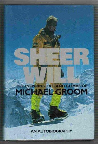 Book Sheer Will  The Inspiring Life And Climbs Of Michael Groom free