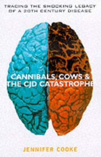 Book Cannibals, Cows & The Cjd Catastrophe: Tracing The Shocking Legacy Of The 20th Century Disease free