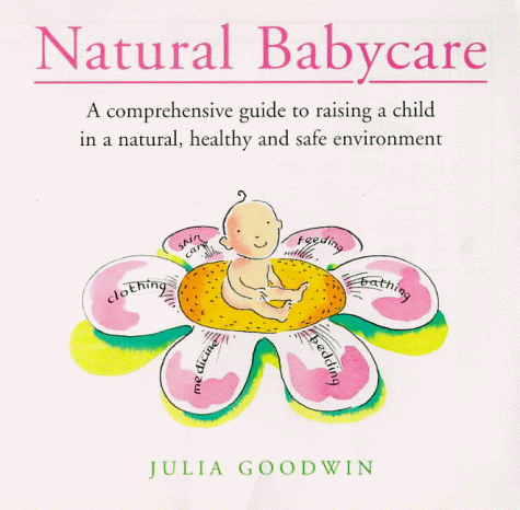 Book Natural Babycare: A Comprehensive Guide to Raising a Child in a Natural, Healthy and Safe Environment free