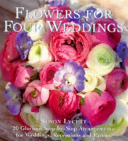 Book Flowers For Four Weddings: 20 Glorious Step-by-step Arrangements By Simon Lycett (1997-05-08) free