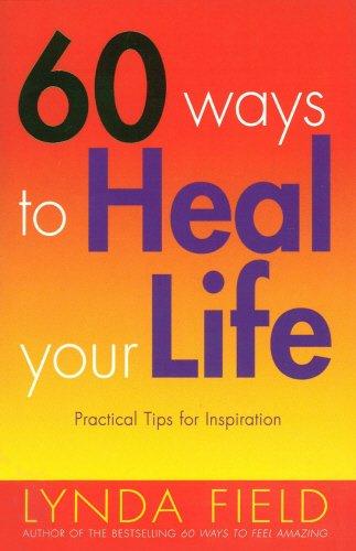 Book 60 Ways To Heal Your Life: Practical Tips for Daily Inspiration free