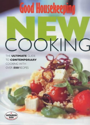 Book Good Housekeeping' New Cooking : The Ultimate Guide to Contemporary Cooking With over 500 Recipes (Good Housekeeping Cookery Club) free