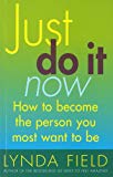 Book Just Do It Now (How to Become the Person You Most Want to Be) free