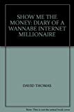 Book Show Me the Money: Diary of a Wannabe Internet Millionaire free
