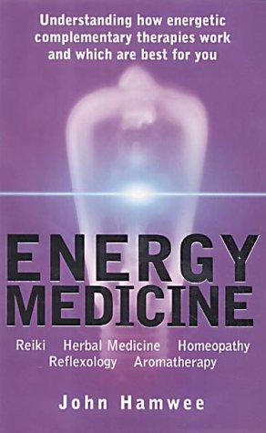 Book ENERGY MEDICINE: Understanding Energetic Complementary Therapies and How to Make Them Work for You free