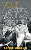 Book Your Wedding, Your Way: You're Not Like Everyone Else, So Why Should Your Wedding Be? free