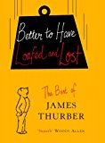 Book Better to Have Loafed and Lost : The Best of James Thurber free