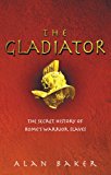 Book The Gladiator (Secret History of Rome's Warrior Slaves) free