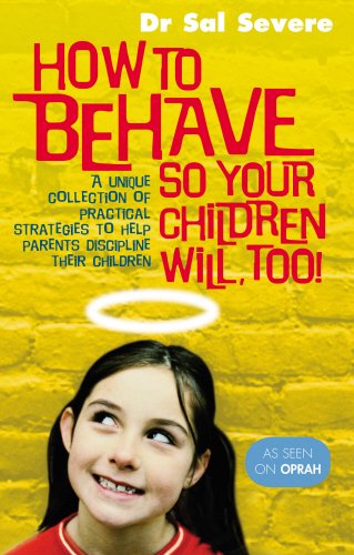Book How to Behave So Your Children Will, Too!: A Unique Collection of Practical Strategies to Help Parents Discipline Their Children free
