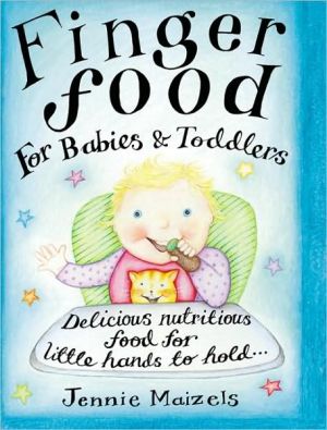 Book Finger Food for Babies & Toddlers: Delicious Nutritious Food for Little Hands to Hold free