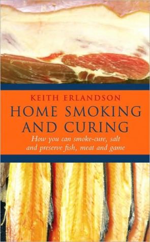 Book Home Smoking and Curing: How You Can Smoke-Cure, Salt and Preserve Meat, Fish and Game free