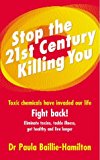Book Stop the 21st Century Killing You : Toxic Chemicals Have Invaded Our Life. Fight Back! Eliminate Toxins, Tackle Illness, Get Healthy and Live Longer free