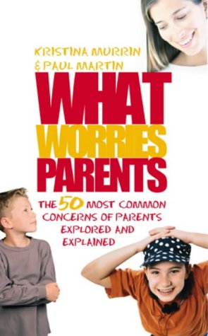 Book What Worries Parents : The 50 Most Common Concerns of Parents Explored and Explained free