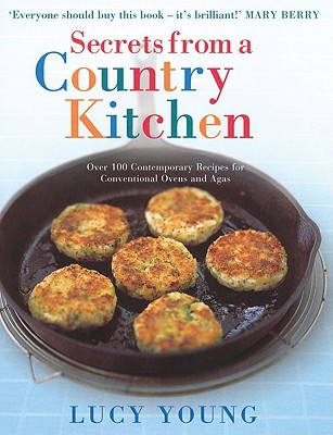 Book Secrets From a Country Kitchen: Over 100 Contemporary Recipes for Conventional Ovens and Agas free