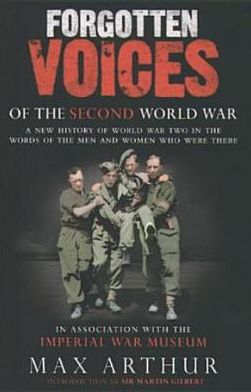 Book Forgotten Voices of the Second World War : A New History of World War Two in the Words of the Men and Women Who Were There free