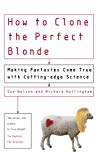 Book How to Clone the Perfect Blonde : Making Fantasies Come True With Cutting-Edge Science free