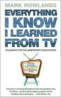 Book Everything I Know I Learned from TV: Philosophy for the Unrepentant Couch Potato free
