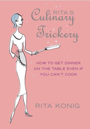 Book Rita's Culinary Trickery : How to Put Dinner on the Table Even If You Can't Cook free
