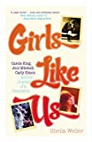 Book Girls Like Us - Carole King, Joni Mitchell, Carly Simon - And The Journey Of A Generation free