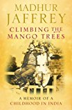 Book Climbing the Mango Trees: A Memoir of a Childhood in India [Hardcover] [Jan 01, 2005] Jaffrey, Madhur free
